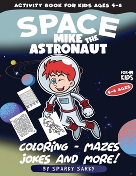 Paperback Activity Book for kids ages 4-8. Mike The Astronaut: Coloring, Jokes, Mazes, Curiosities, Dot to Dot and More! (Space Edition) Book