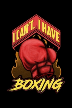 I Can't I Have Boxing: Boxing Game Lover Journal Diary Great Birthday Lined Notebook 6"x9" 110 Page