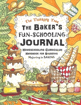 Paperback The Baker's Fun-Schooling Journal: Homeschooling Curriculum Handbook for Students Majoring in Baking - The Thinking Tree - Funschooling Book