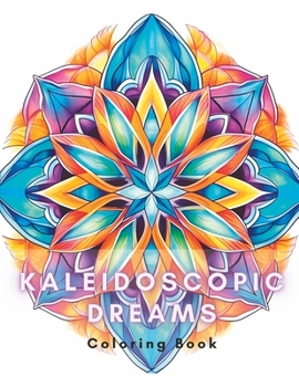Paperback Kaleidoscopic Dreams: Coloring Book: Large Print Kaleidoscope Coloring Book