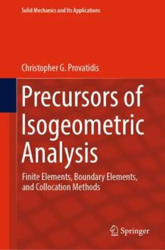 Hardcover Precursors of Isogeometric Analysis: Finite Elements, Boundary Elements, and Collocation Methods Book