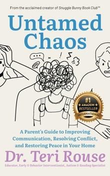 Hardcover Untamed Chaos: A Parent's Guide to Improving Communication, Resolving Conflict, and Restoring Peace in Your Home Book