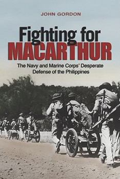 Hardcover Fighting for MacArthur: The Navy and Marine Corps' Desperate Defense of the Philippines Book