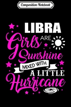 Composition Notebook: Libra Girls Are Sunshine Mixed With Little Hurricane  Journal/Notebook Blank Lined Ruled 6x9 100 Pages
