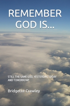 Paperback Remember God Is...: Still the Same God, Yesterday, Today and Tomorrow! Book