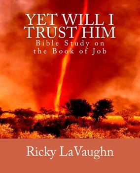 Paperback Yet Will I Trust Him: Bible Study on the book of Job Book