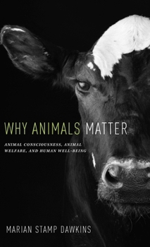 Hardcover Why Animals Matter: Animal Consciousness, Animal Welfare, and Human Well-Being Book