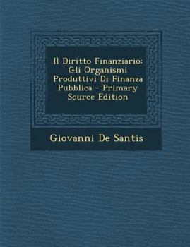 Paperback Il Diritto Finanziario: Gli Organismi Produttivi Di Finanza Pubblica [Italian] Book