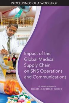 Paperback Impact of the Global Medical Supply Chain on Sns Operations and Communications: Proceedings of a Workshop Book