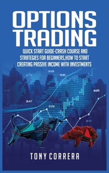 Hardcover Options Trading: Quick Start Guide-Crash Course and Strategies for Beginners, How to start creating passive income with investments. Book