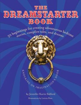 Paperback The DreamStarter Book: 50 Beginnings for Creating Adventurous Bedtime Stories, Campfire Tales, and Dreams. Winner of the 2009 Book of the Year Award from Creative Child Magazine Book