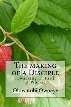 Paperback The making of a Disciple: ...walking in faith and works Book