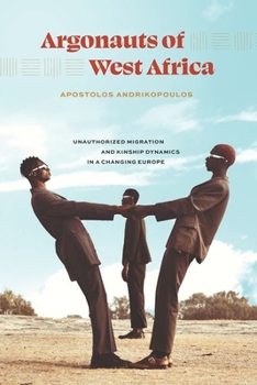 Hardcover Argonauts of West Africa: Unauthorized Migration and Kinship Dynamics in a Changing Europe Book