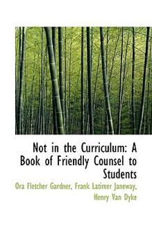 Paperback Not in the Curriculum: A Book of Friendly Counsel to Students Book