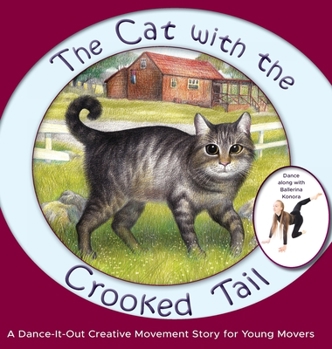 Hardcover The Cat with the Crooked Tail: A Dance-It-Out Creative Movement Story for Young Movers Book