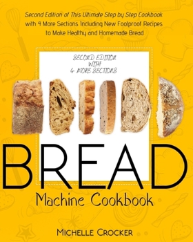 Paperback Bread Machine Cookbook: Second Edition of This Ultimate Step by Step Cookbook with 4 More Sections Including New Foolproof Recipes to Make Hea Book