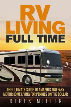 Paperback RV Living Full Time: The Ultimate Guide To Amazing and Easy Motorhome Living for Pennies on the Dollar Book