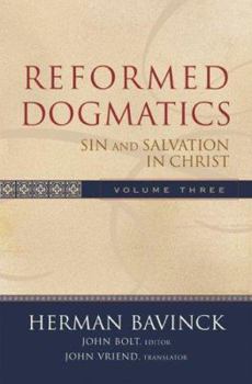 Reformed Dogmatics Volume 3: Sin and Salvation in Christ - Book #3 of the Reformed Dogmatics