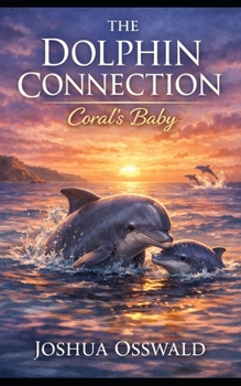 DOLPHIN CONNECTION: CORAL'S BABY