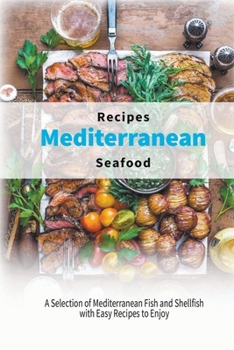 Paperback Mediterranean Seafood Recipes: A Selection of Mediterranean Fish and Shellfish with Easy Recipes to Enjoy Book