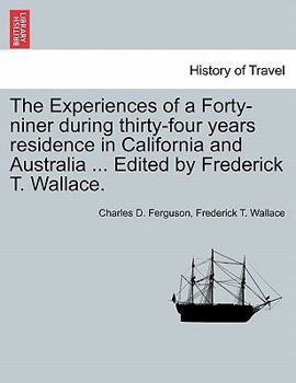 Paperback The Experiences of a Forty-niner during thirty-four years residence in California and Australia ... Edited by Frederick T. Wallace. Book