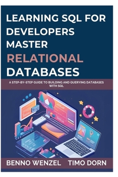 Paperback Learning SQL for Developers: Master Relational Databases: A Step-by-Step Guide to Building and Querying Databases with SQL Book