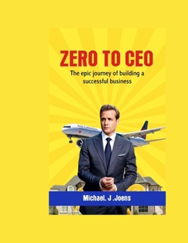 Paperback From Zero to CEO: The Epic journey of building a successful business Book