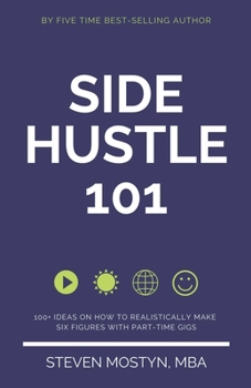 Paperback Side Hustle 101: 100+ Ideas on How to Realistically Make Six Figures with Part-Time Gigs Book