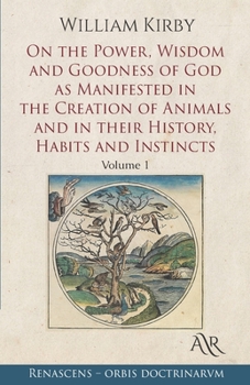 Paperback On the Power, Wisdom and Goodness of God as Manifested in the Creation of Animals and in their History, Habits and Instincts: Volume 1 Book