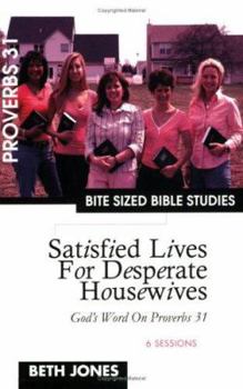 Paperback Satisfied Lives for Desperate Housewives: God's Word on Proverbs 31 Book