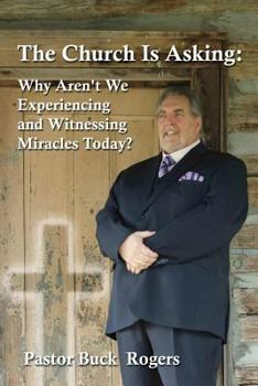 Paperback The Church Is Asking: Why Aren't We Experiencing and Witnessing Miracles Today? Book