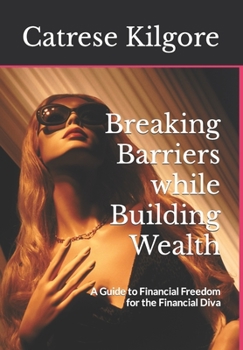 Paperback Breaking Barriers while Building Wealth: A Guide to Financial Freedom for the Financial Diva Book