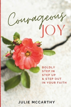 Paperback Courageous Joy: Boldly Step In, Step Up & Step Out in Your Faith Book