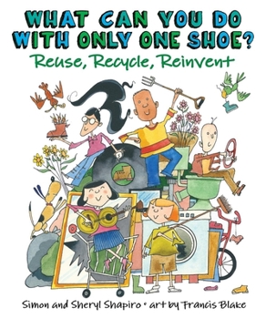 Paperback What Can You Do with Only One Shoe?: Reuse, Recycle, Reinvent Book