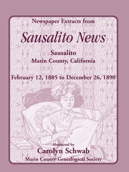 Paperback Newspaper Extracts from Sausalito News, Sausalito, Marin County, California: February 12, 1885 to December 26, 1890 Book