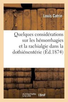 Paperback Quelques Considérations Sur Les Hémorrhagies Et La Rachialgie Dans La Dothiénentérie [French] Book