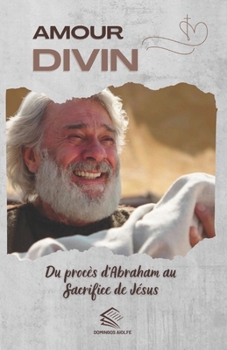 Paperback Amour Divin: Du Procès d'Abraham au Sacrifice de Jésus [French] Book