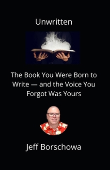 Unwritten: The Book You Were Born to Write — and the Voice You Forgot Was Yours
