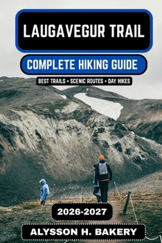 Laugavegur Trail 2026–2027: The Complete Iceland Highlands Hiking Guide (TrailWise 2025 Hiking Edition)