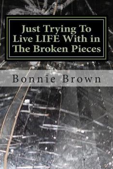 Paperback JustTrying To Live LIFE With in The Broken Pieces: no one likes picking up broken glass Book