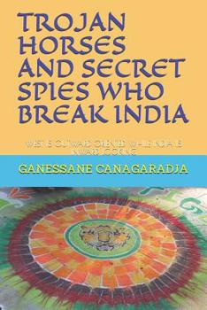 Trojan Horses and Secret Spies Who Break India.: West Is Outward Oriented While India Is Inward Looking