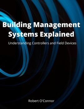 Paperback Building Management Systems Explained: Understanding Controllers and Field Devices Book