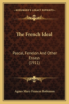 Paperback The French Ideal: Pascal, Fenelon And Other Essays (1911) Book