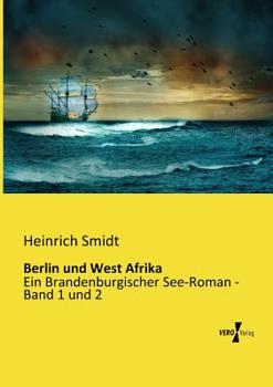 Paperback Berlin und West Afrika: Ein Brandenburgischer See-Roman - Band 1 und 2 [German] Book