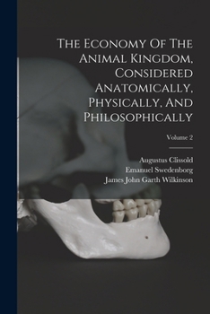 The Animal Kingdom: Considered Anatomically, Physically, and Philosophically, Volume 2