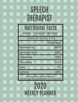 Speech Therapist Nutritional Facts Weekly Planner 2020: Speech Therapist Appreciation Gift Idea For Men & Women | Weekly Planner Appointment Book Agenda | To Do List & Notes Sections | Calendar Views