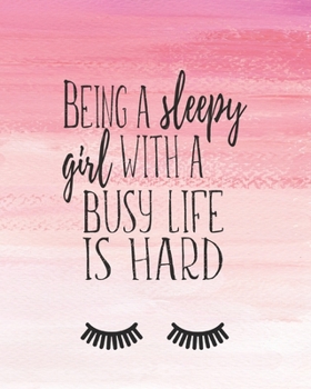 Paperback Being A Sleepy Girl With A Busy Life Is Hard: 2020 Weekly And Monthly Planner, Cute Eyelashes Cover, For Moms, Women And Girls Book