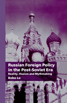 Paperback Russian Foreign Policy in the Post-Soviet Era: Reality, Illusion and Mythmaking Book