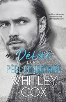Défiée par le Père Célibataire (Les Pères célibataires de San Camanez: Les frères Brasseurs) (French Edition)