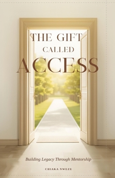 Paperback The Gift Called Access: Building Legacy Through Mentorship Book